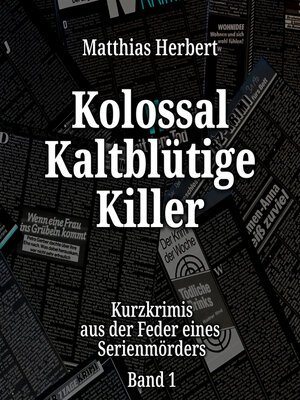 cover image of Kurzkrimis aus der Feder eines Serienmörders--Kolossal Kaltblütige Killer, Band 1 (ungekürzt)